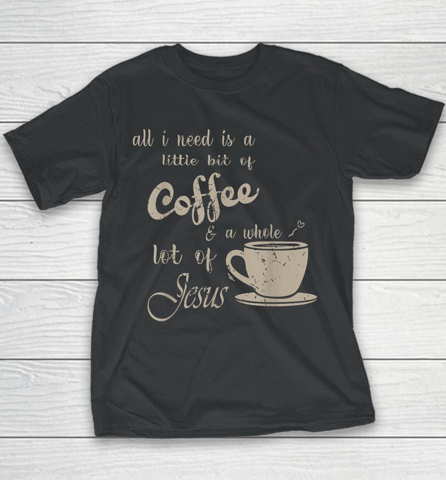 All I Need Is Jesus And Coffee Christian Religious Youth T-Shirt