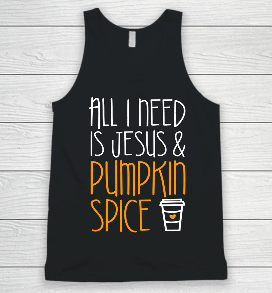 All I Need Is Jesus And Pumpkin Spice Unisex Tank Top