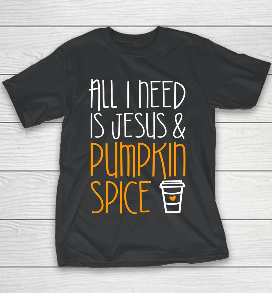 All I Need Is Jesus And Pumpkin Spice Youth T-Shirt