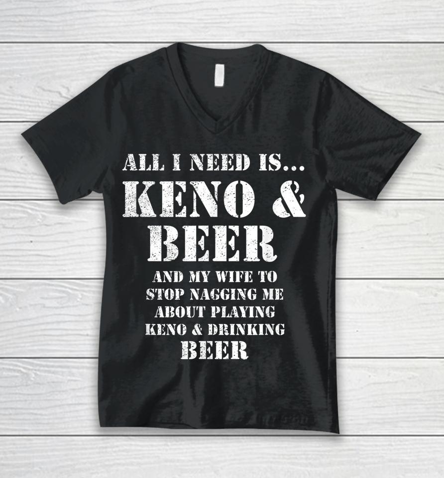 All I Need Is Keno &Amp; Beer Unisex V-Neck T-Shirt