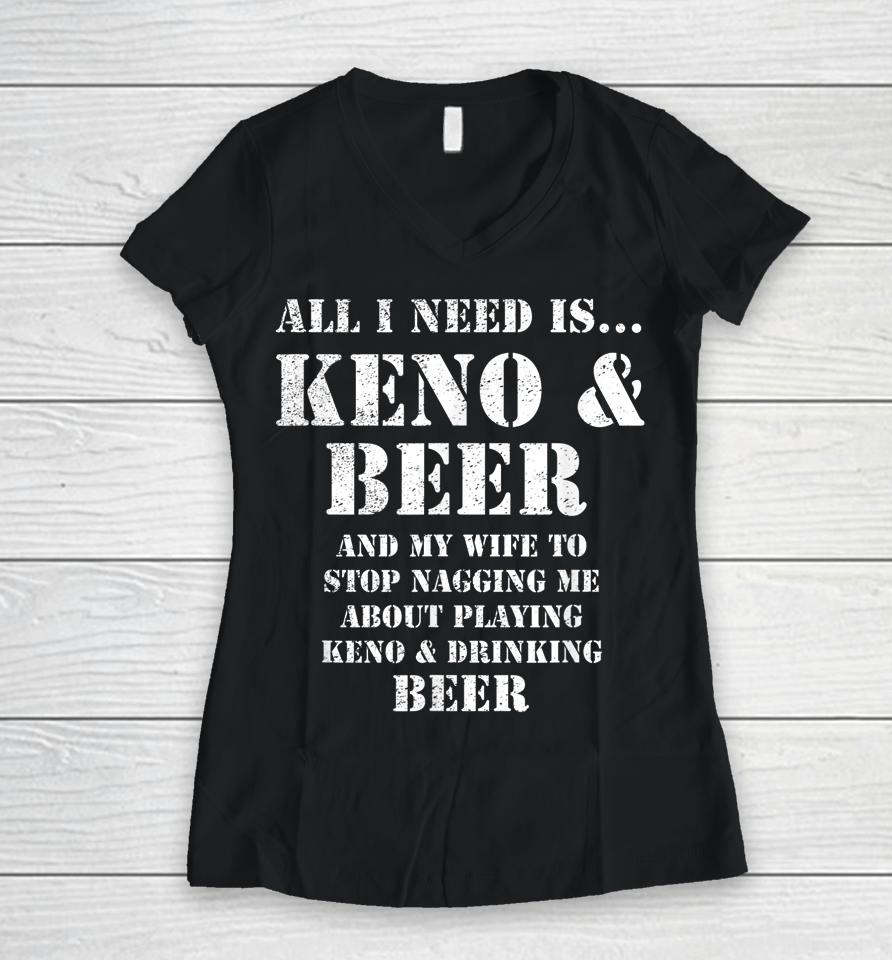 All I Need Is Keno &Amp; Beer Women V-Neck T-Shirt
