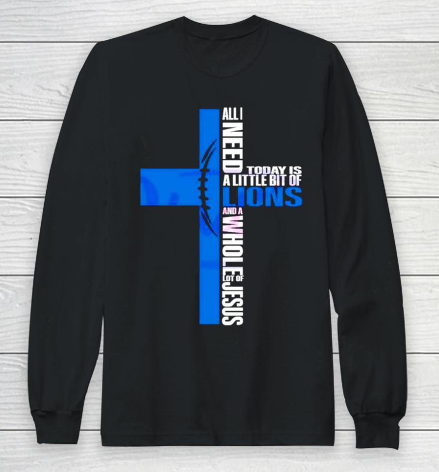 All I Need Today Is A Little Bit Of Detroit Lions Long Sleeve T-Shirt