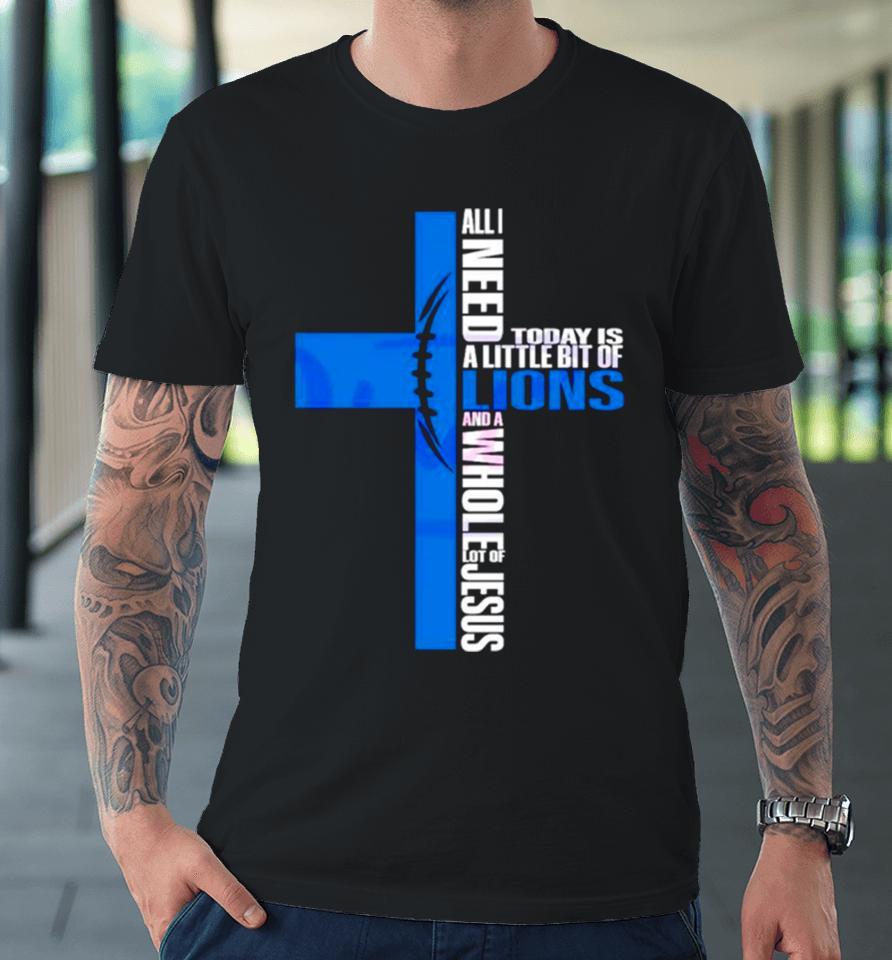 All I Need Today Is A Little Bit Of Detroit Lions Premium T-Shirt