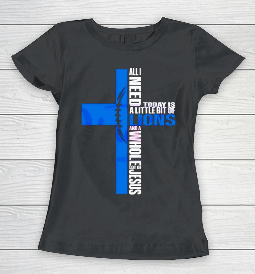 All I Need Today Is A Little Bit Of Detroit Lions Women T-Shirt