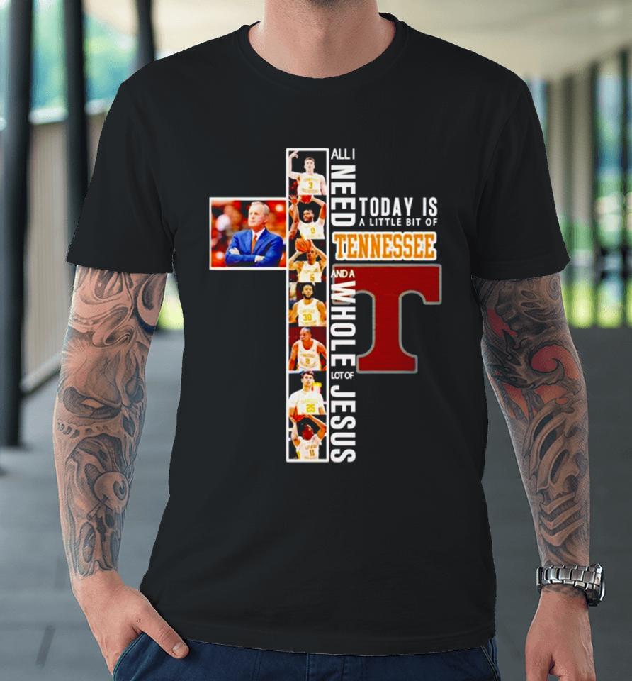 All I Need Today Is A Little Bit Of Tennessee Volunteers And A Whole Lot Of Jesus Premium T-Shirt