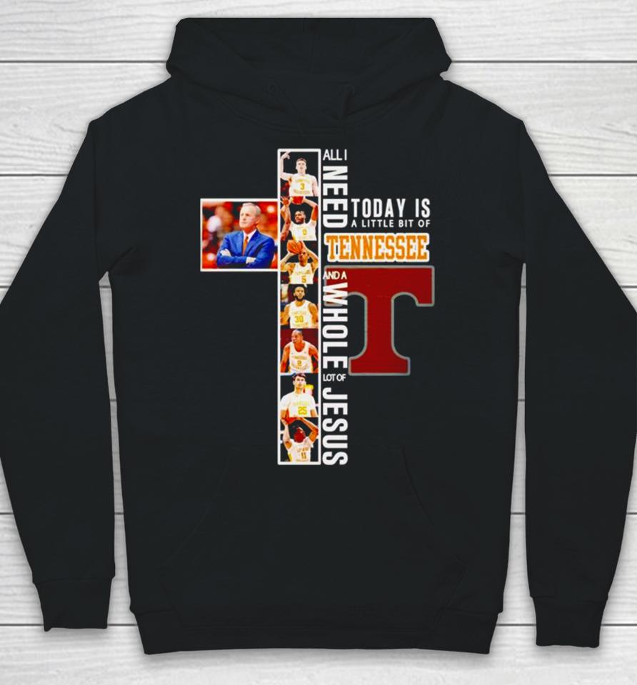 All I Need Today Is A Little Bit Of Tennessee Volunteers And A Whole Lot Of Jesus Hoodie