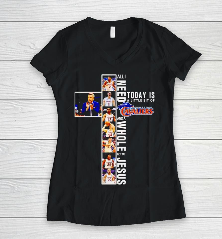 All I Need Today Is A Little Bit Of Virginia Cavaliers And A Whole Lot Of Jesus Women V-Neck T-Shirt