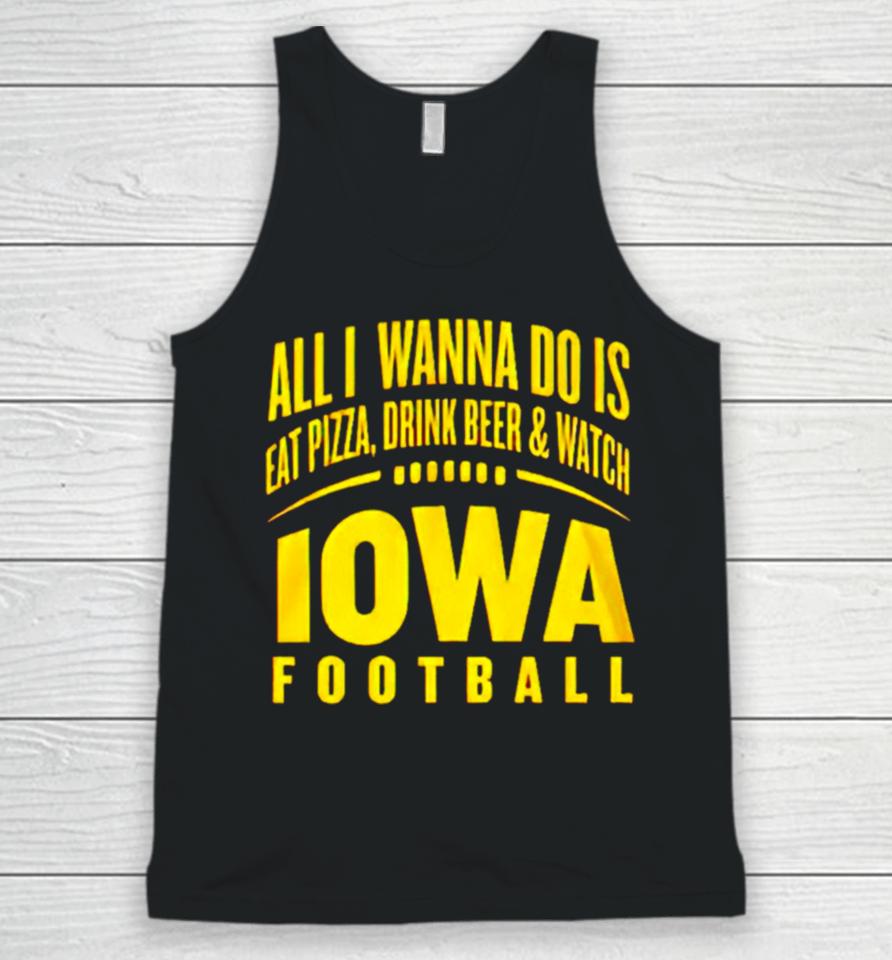 All I Wanna Do Is Eat Pizza Drink Beer And Watch Iowa Football Unisex Tank Top