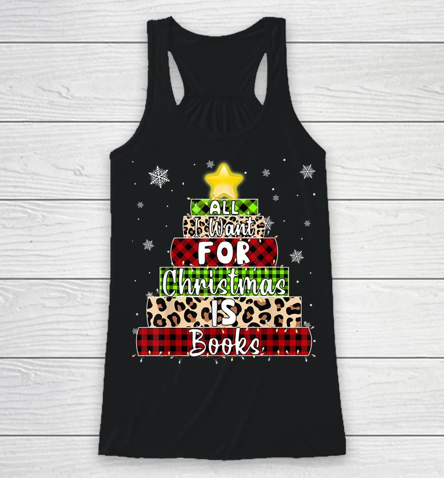 All I Want For Christmas Is Books Xmas Book Tree Racerback Tank