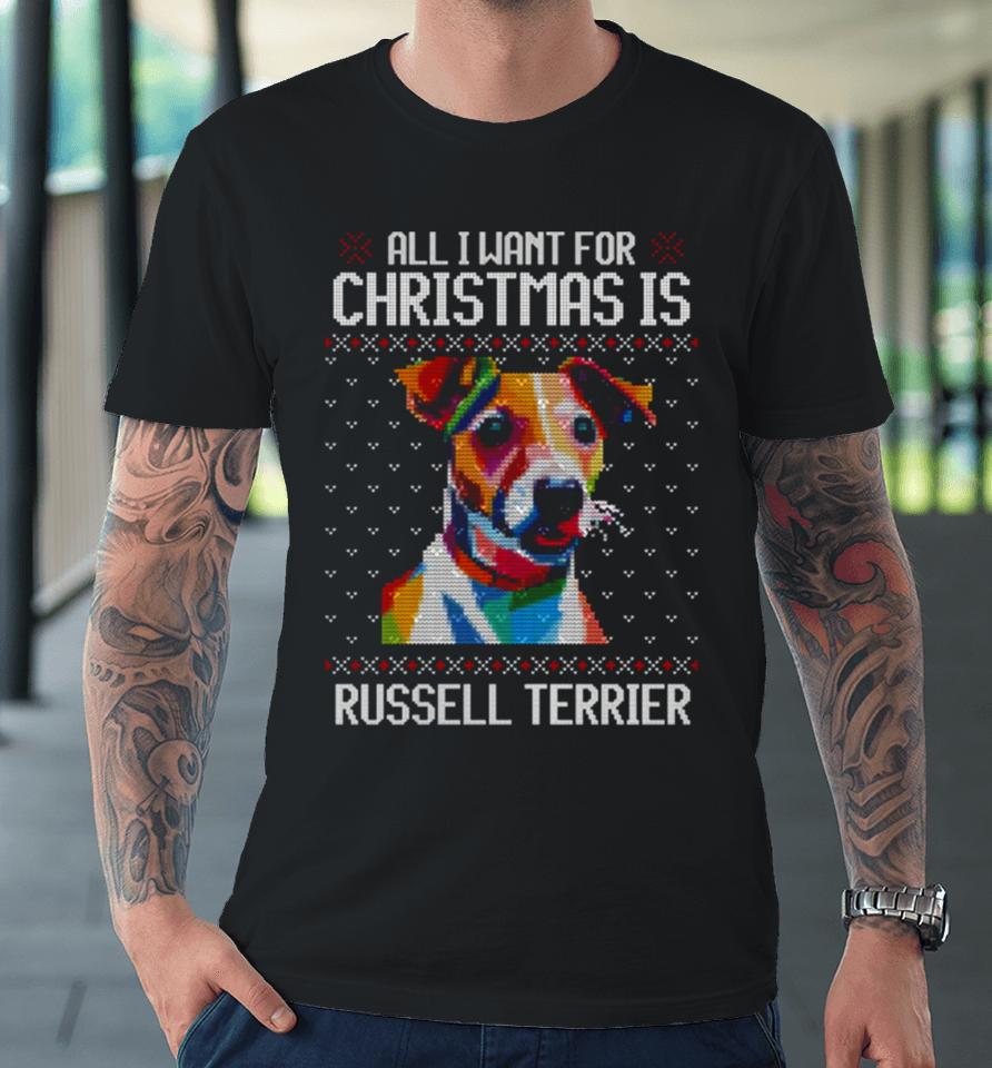 All I Want For Christmas Is Jack Russell Terrier Christmas For Dog Lover Premium T-Shirt