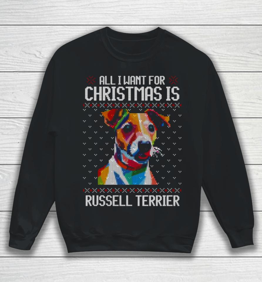 All I Want For Christmas Is Jack Russell Terrier Christmas For Dog Lover Sweatshirt