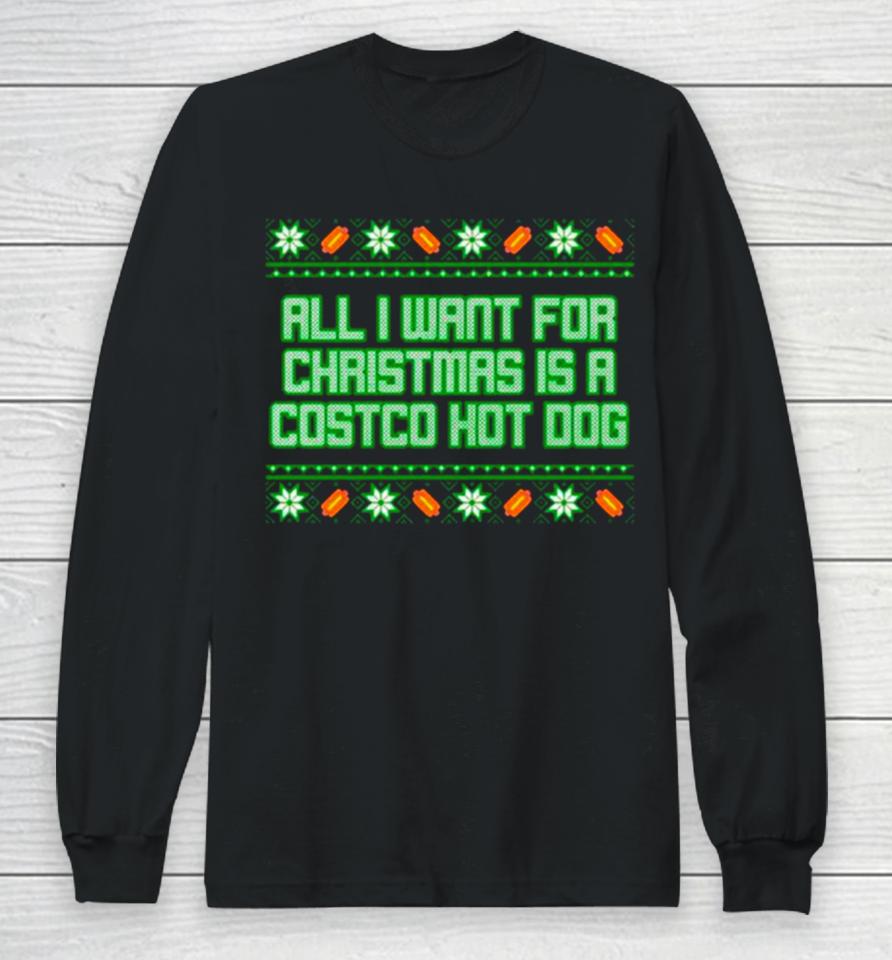 All I Want For Is A Costco Hot Dog Ugly Christmas Long Sleeve T-Shirt