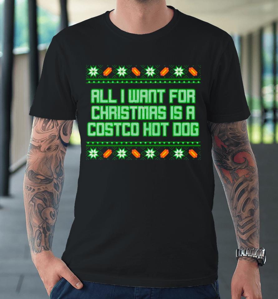 All I Want For Is A Costco Hot Dog Ugly Christmas Premium T-Shirt
