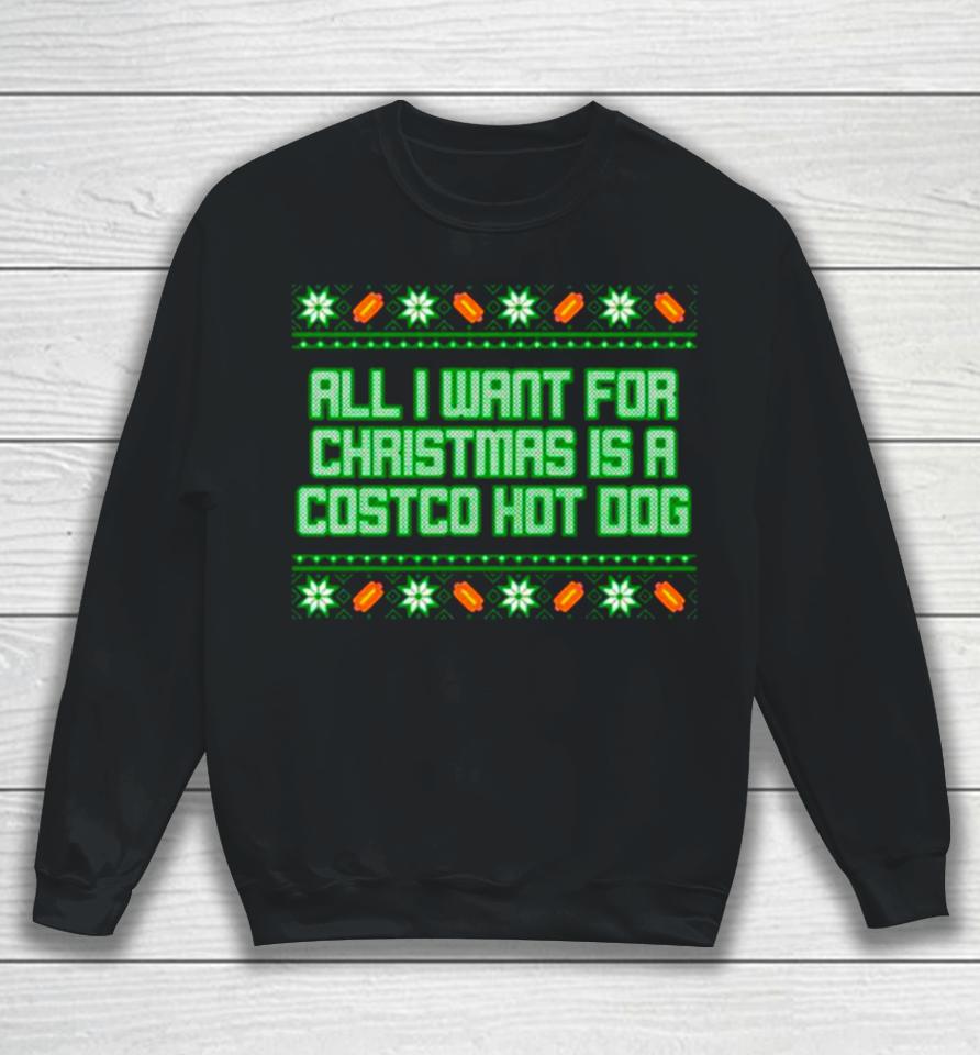 All I Want For Is A Costco Hot Dog Ugly Christmas Sweatshirt