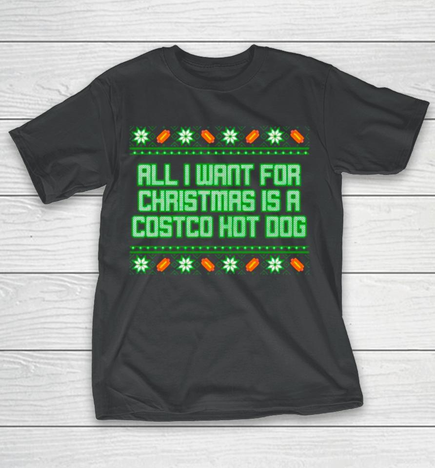 All I Want For Is A Costco Hot Dog Ugly Christmas T-Shirt