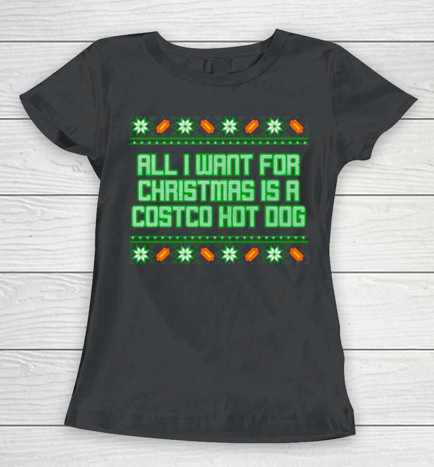 All I Want For Is A Costco Hot Dog Ugly Christmas Women T-Shirt