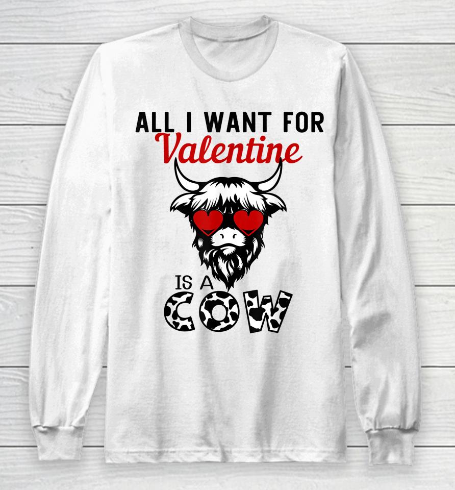 All I Want For Valentine Is A Cow Valentine's Day Farmer Long Sleeve T-Shirt