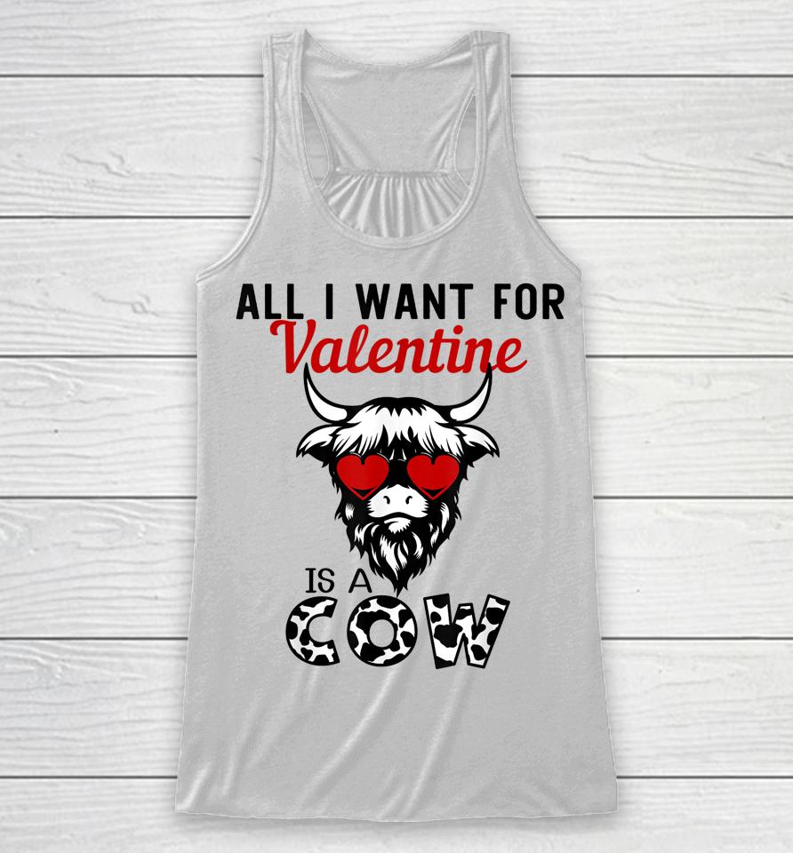 All I Want For Valentine Is A Cow Valentine's Day Farmer Racerback Tank