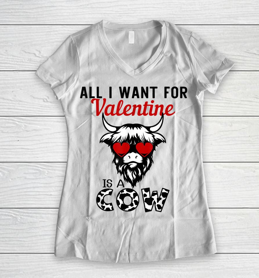 All I Want For Valentine Is A Cow Valentine's Day Farmer Women V-Neck T-Shirt