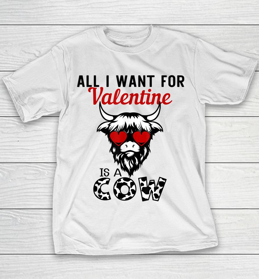 All I Want For Valentine Is A Cow Valentine's Day Farmer Youth T-Shirt
