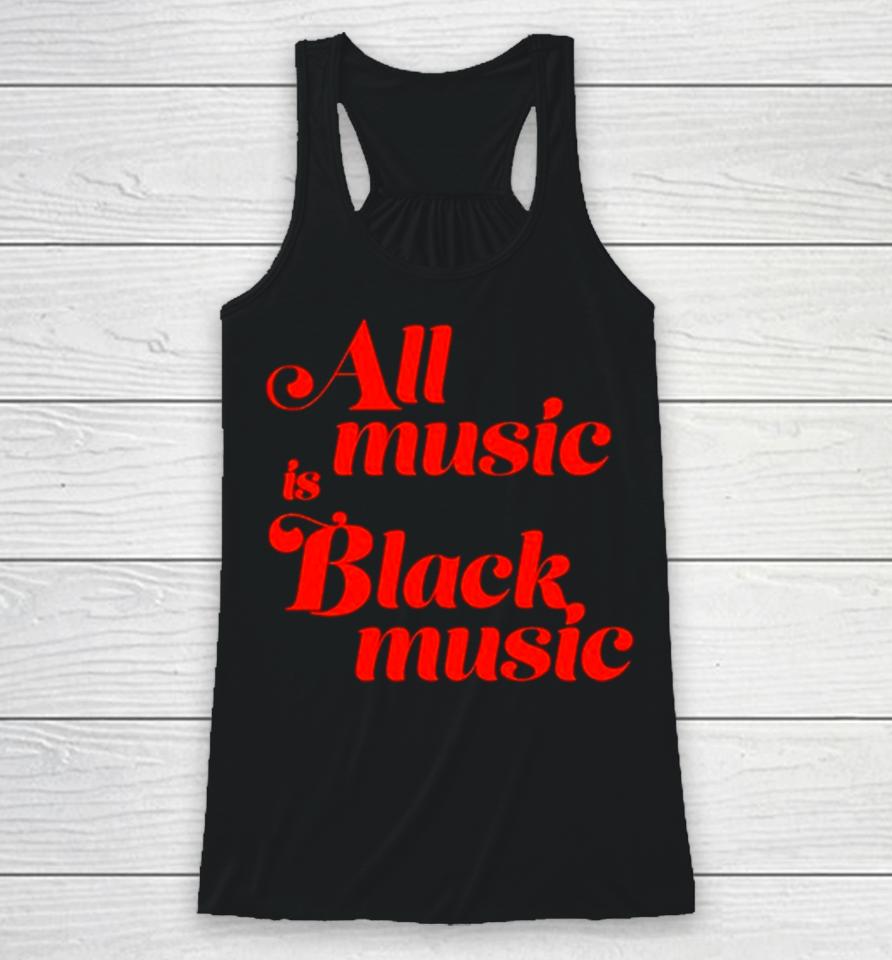 All Music Is Black Music Racerback Tank