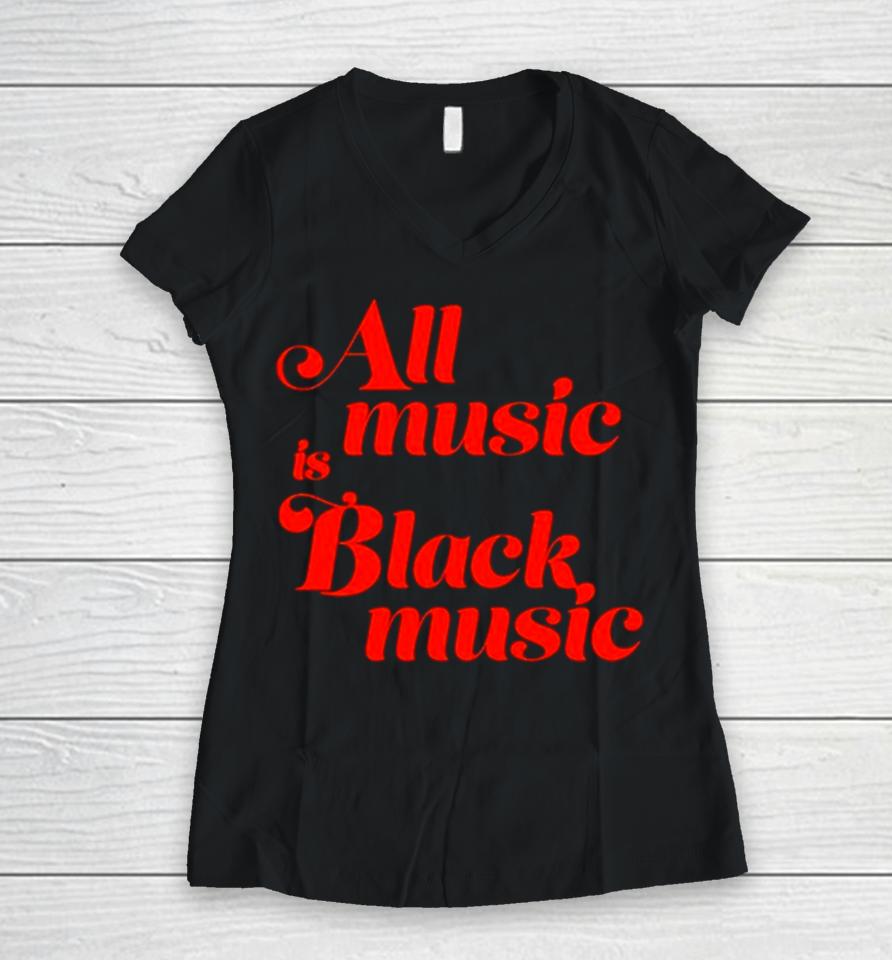 All Music Is Black Music Women V-Neck T-Shirt