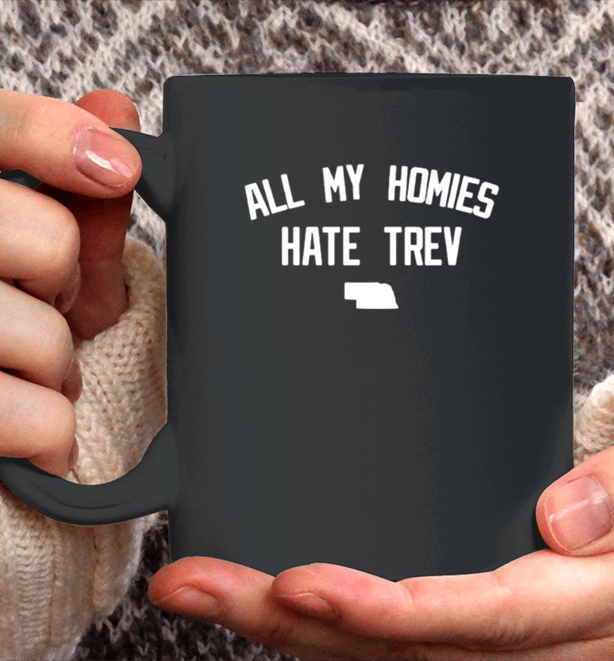 All My Homies Hate Trev Coffee Mug