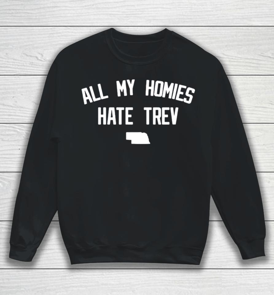 All My Homies Hate Trev Sweatshirt
