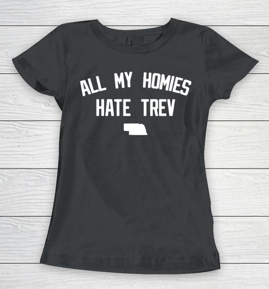 All My Homies Hate Trev Women T-Shirt