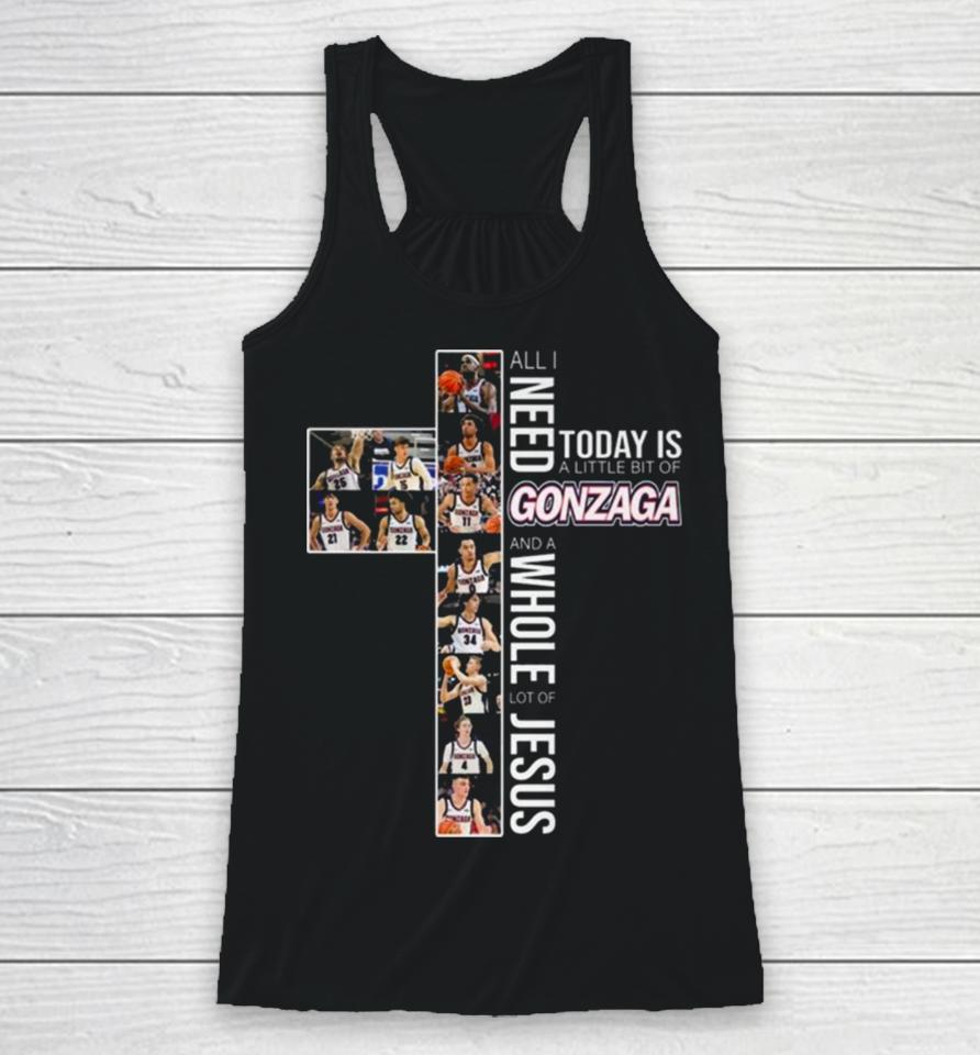 All Need Today Is A Little Bit Of Gonzaga Bulldogs And A Whole Lot Of Jesus 2024 Racerback Tank