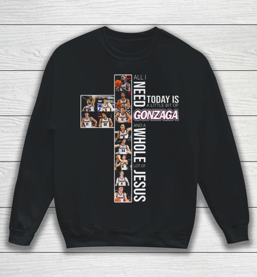 All Need Today Is A Little Bit Of Gonzaga Bulldogs And A Whole Lot Of Jesus 2024 Sweatshirt