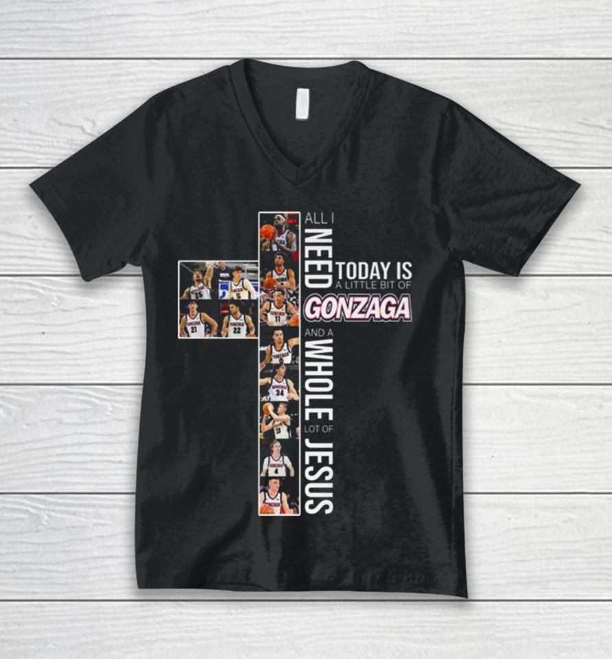 All Need Today Is A Little Bit Of Gonzaga Bulldogs And A Whole Lot Of Jesus 2024 Unisex V-Neck T-Shirt