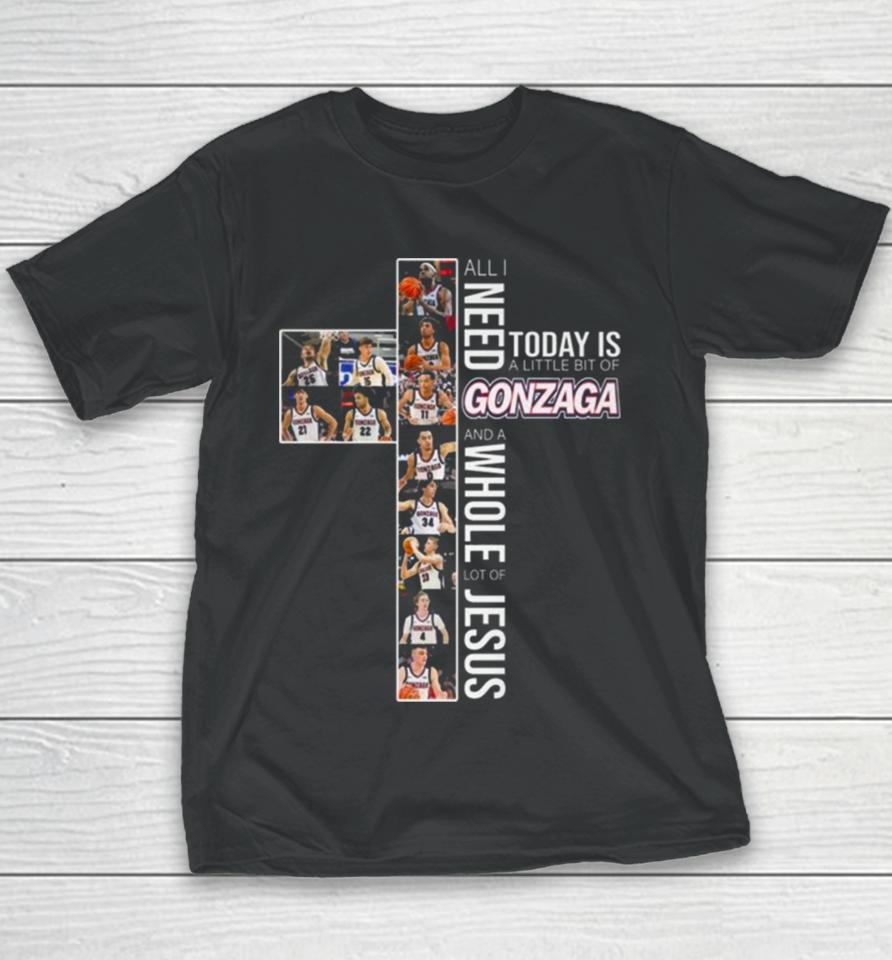 All Need Today Is A Little Bit Of Gonzaga Bulldogs And A Whole Lot Of Jesus 2024 Youth T-Shirt