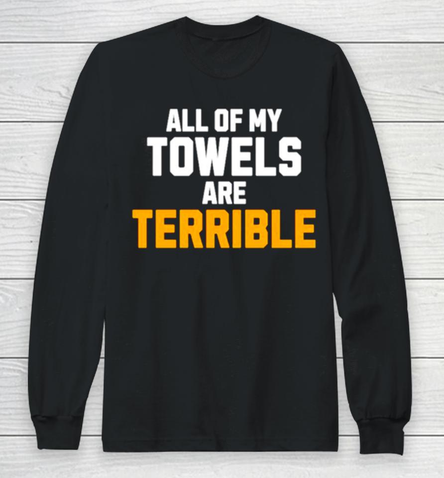 All Of My Towels Are Terrible Long Sleeve T-Shirt