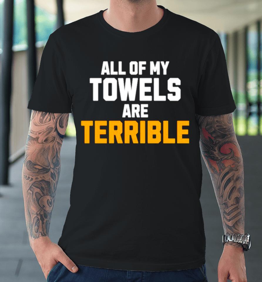 All Of My Towels Are Terrible Premium T-Shirt