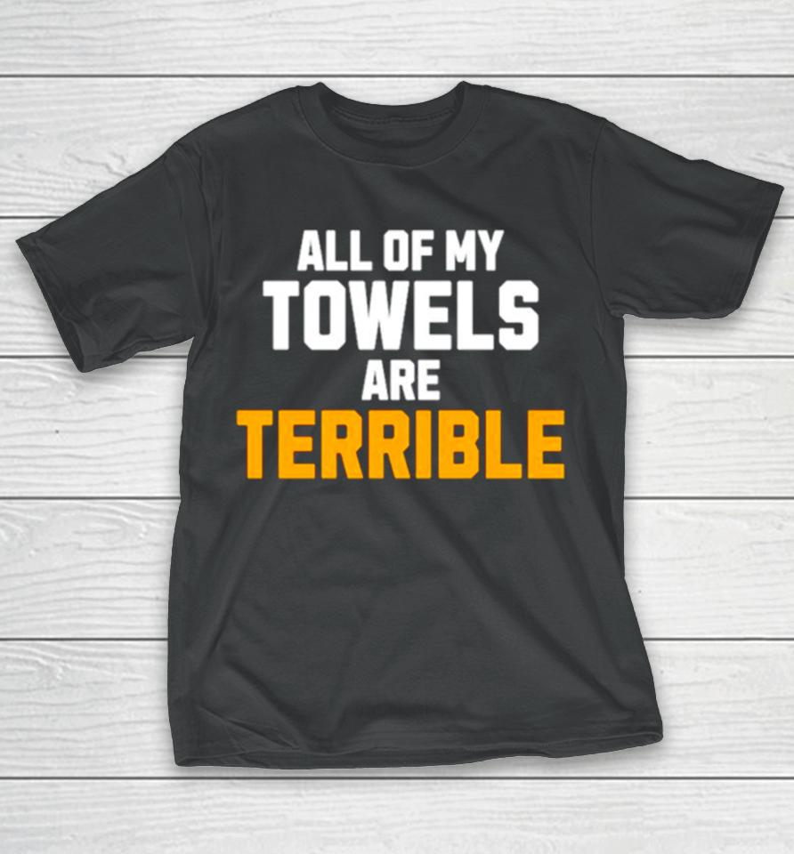 All Of My Towels Are Terrible T-Shirt