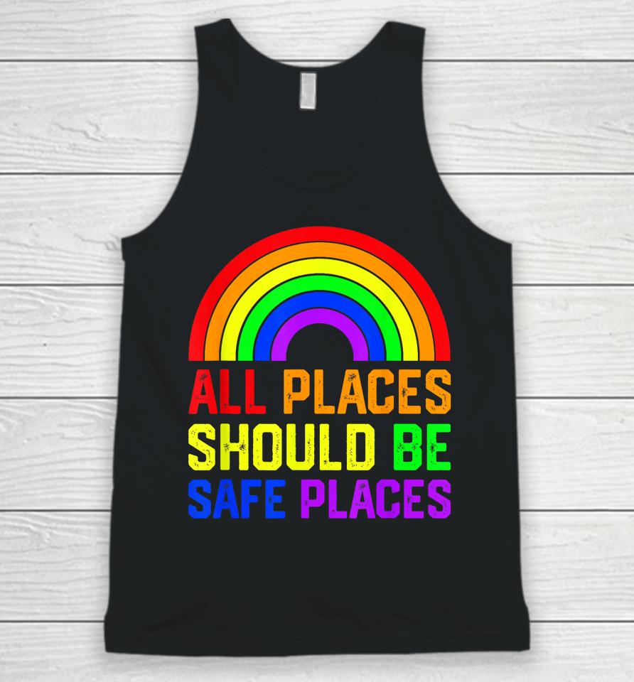 All Places Should Be Safe Places Gay Pride Rainbow Lgbtq Unisex Tank Top