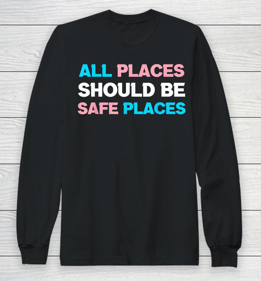 All Places Should Be Safe Spaces Lgbt Long Sleeve T-Shirt