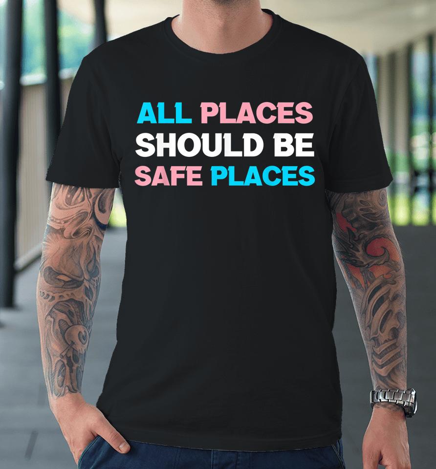 All Places Should Be Safe Spaces Lgbt Premium T-Shirt