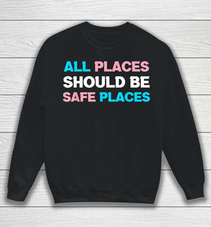 All Places Should Be Safe Spaces Lgbt Sweatshirt