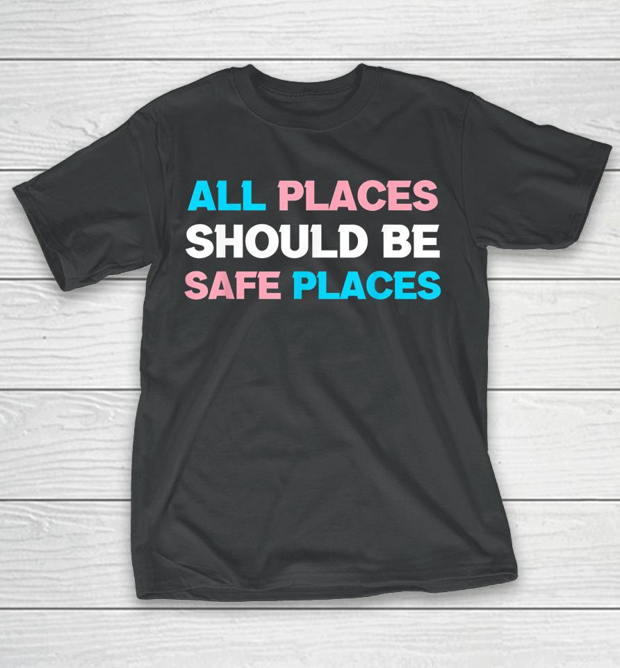 All Places Should Be Safe Spaces Lgbt T-Shirt