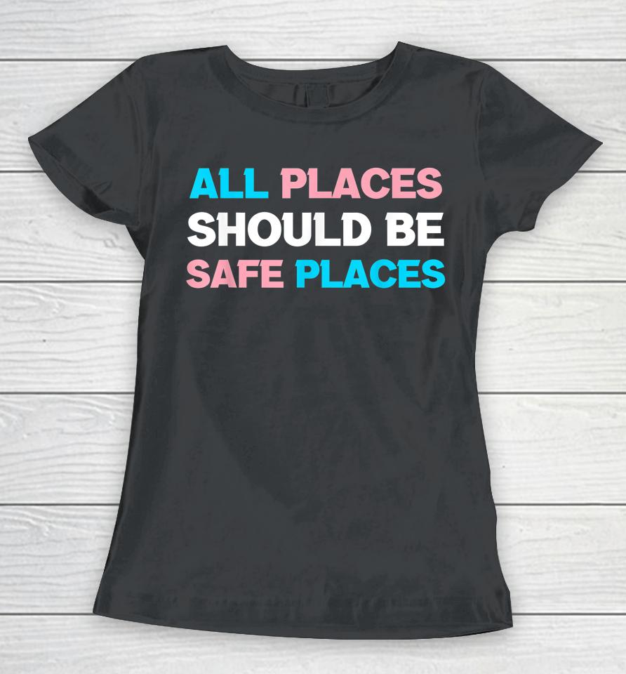 All Places Should Be Safe Spaces Lgbt Women T-Shirt