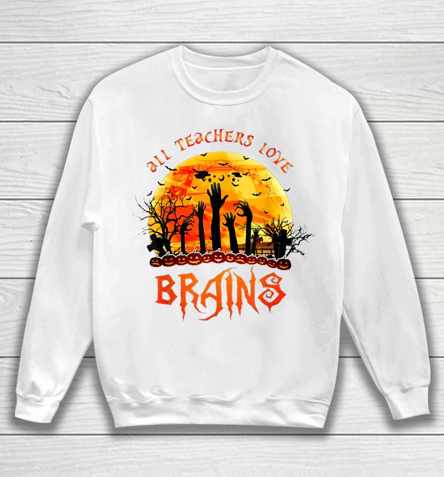 All Teacher Loves Brains Halloween Teaching Sweatshirt