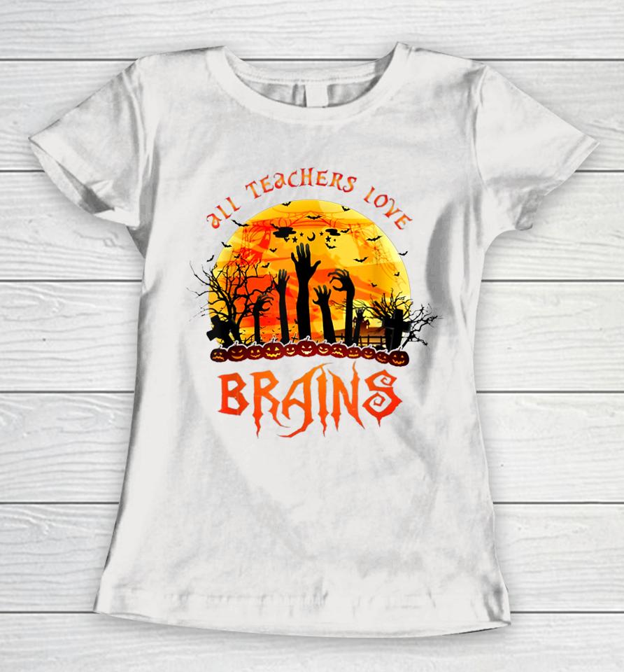 All Teacher Loves Brains Halloween Teaching Women T-Shirt