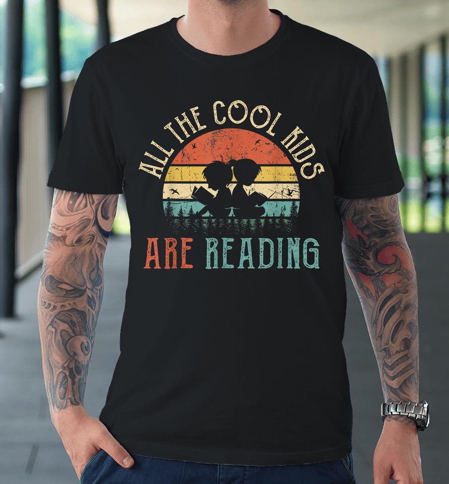 All The Cool Kids Are Reading Book Vintage Premium T-Shirt
