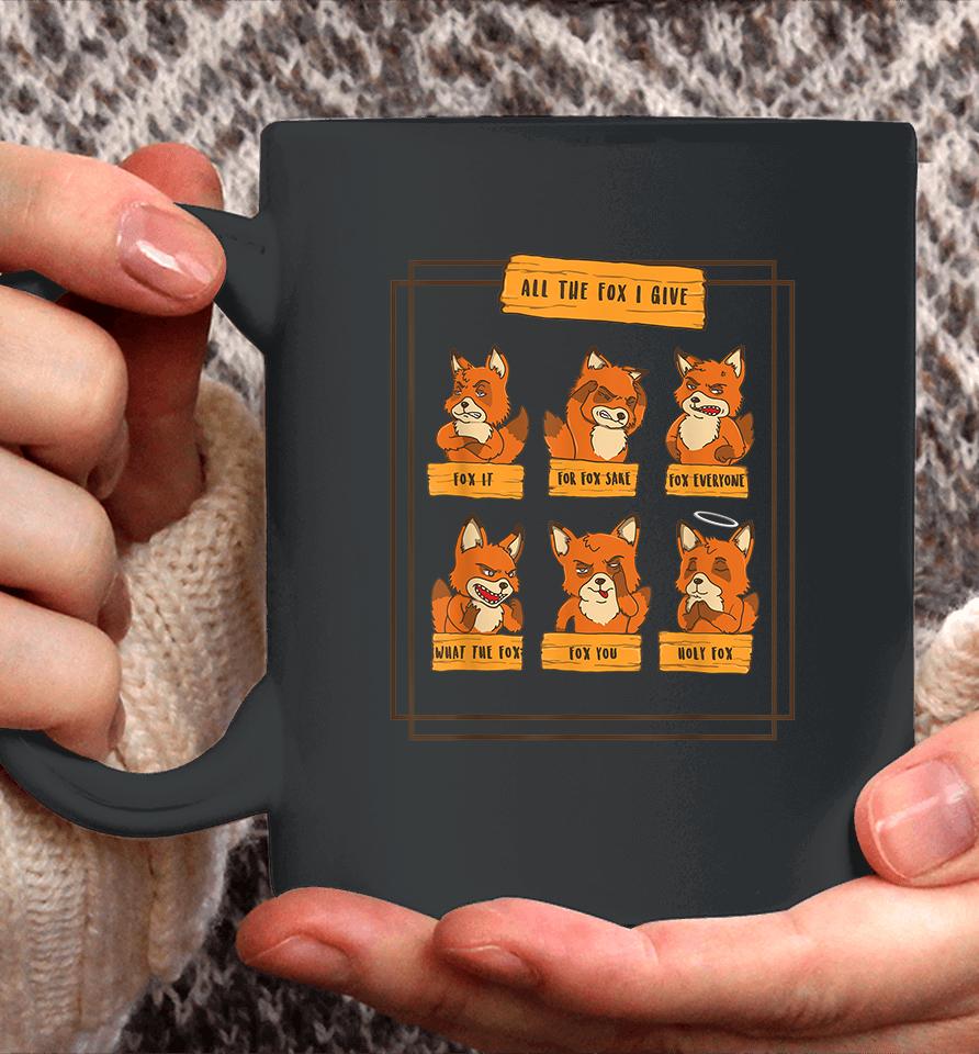 All The Fox I Give Funny No Fox Given Quotes Gift Coffee Mug
