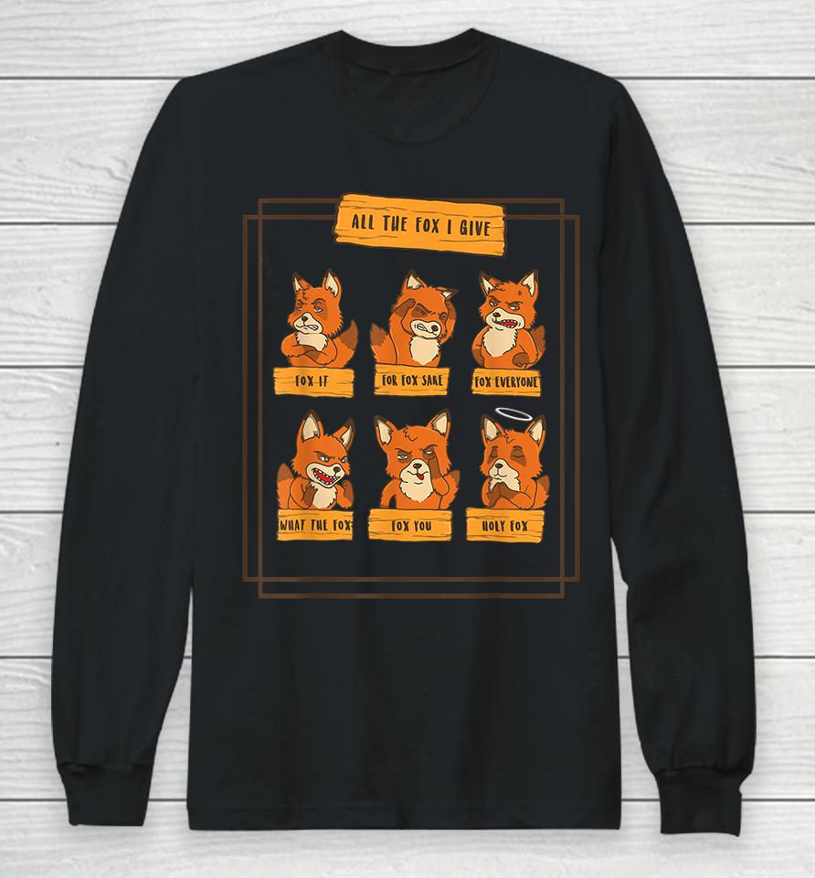 All The Fox I Give Funny No Fox Given Quotes Gift Long Sleeve T-Shirt