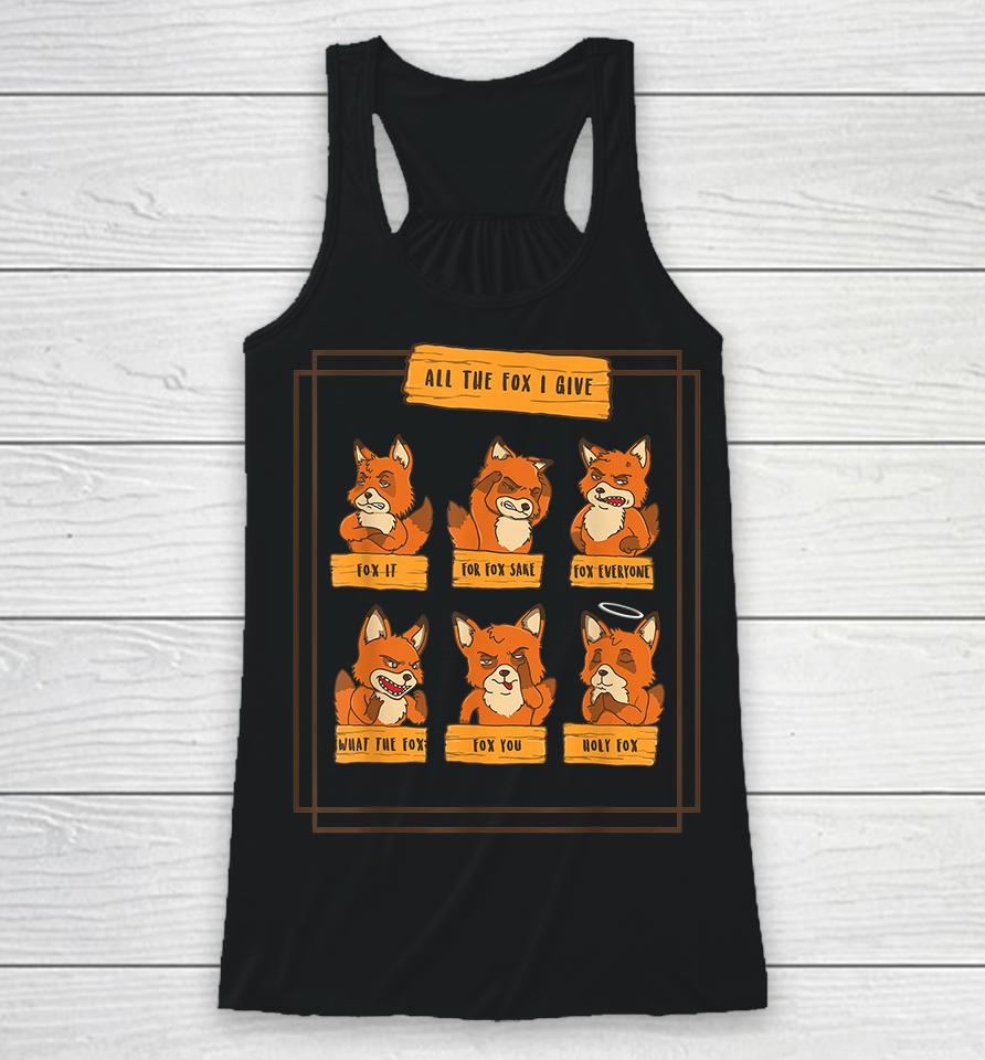 All The Fox I Give Funny No Fox Given Quotes Gift Racerback Tank