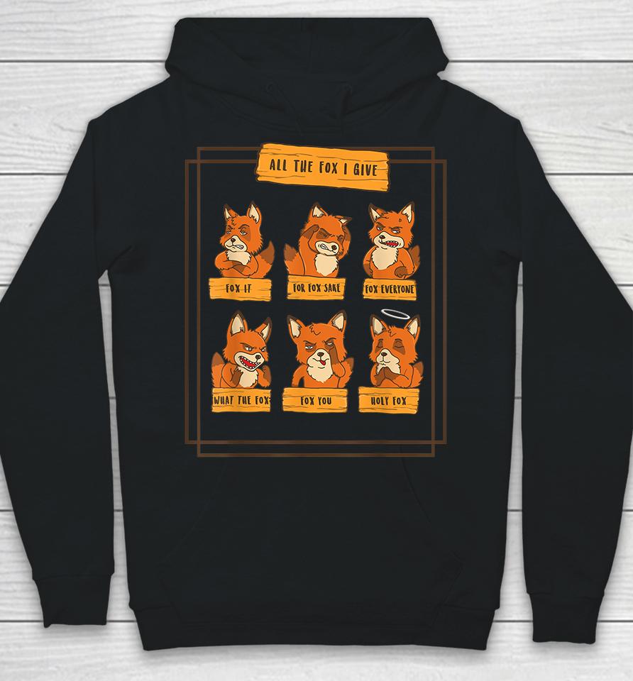 All The Fox I Give Funny No Fox Given Quotes Gift Hoodie