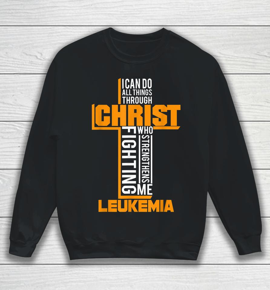 All Things Through Christ Leukemia Warrior Awareness Sweatshirt